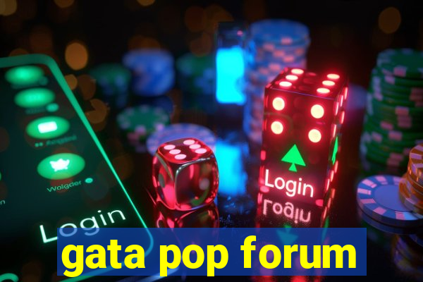 gata pop forum