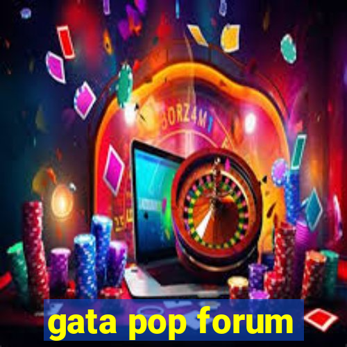 gata pop forum