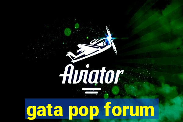 gata pop forum