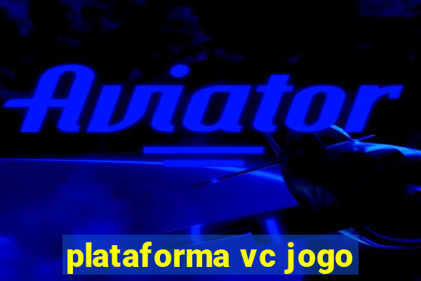 plataforma vc jogo