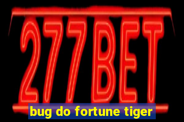 bug do fortune tiger