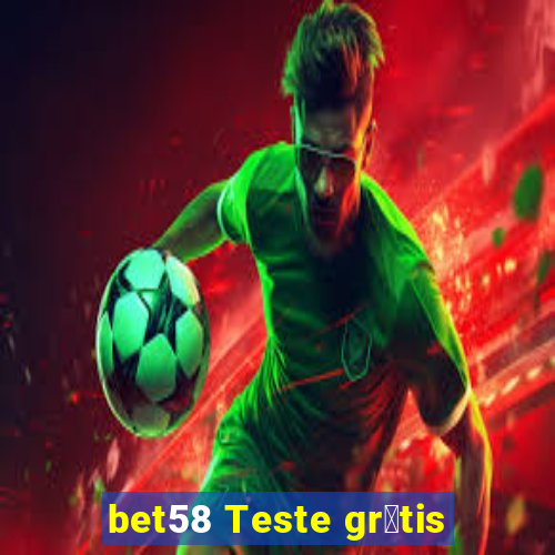 bet58 Teste gr谩tis