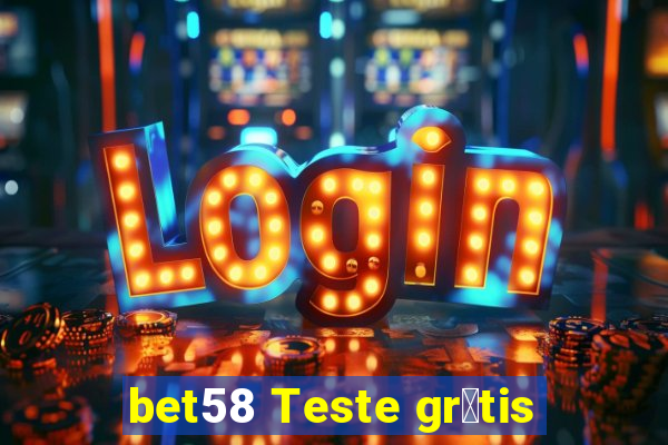 bet58 Teste gr谩tis