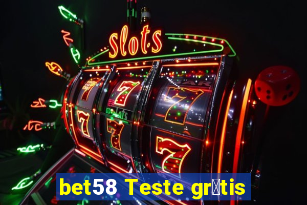 bet58 Teste gr谩tis