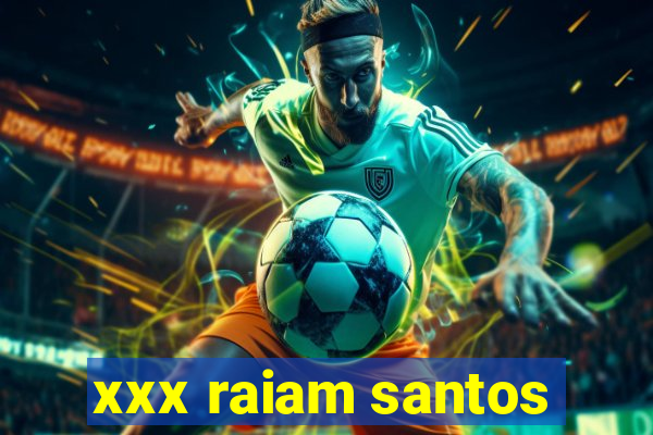 xxx raiam santos