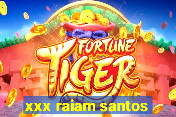 xxx raiam santos