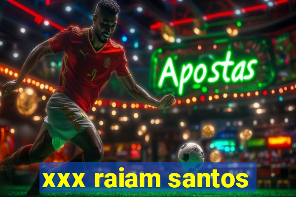 xxx raiam santos