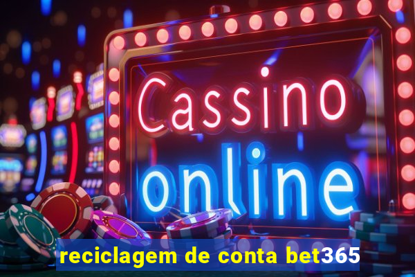 reciclagem de conta bet365