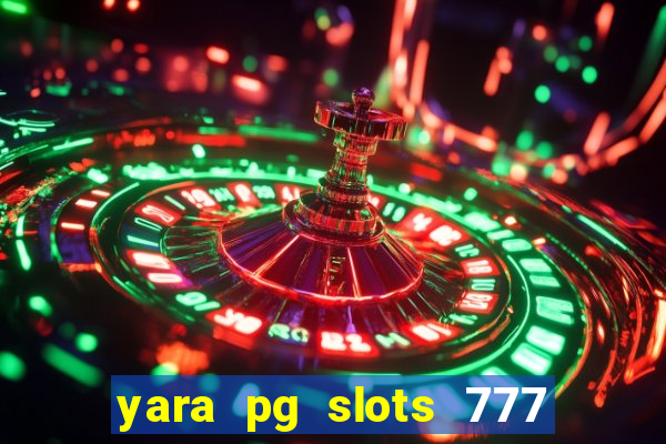 yara pg slots 777 paga mesmo