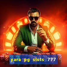 yara pg slots 777 paga mesmo