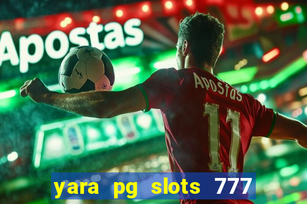 yara pg slots 777 paga mesmo