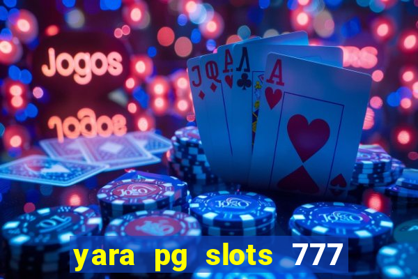 yara pg slots 777 paga mesmo