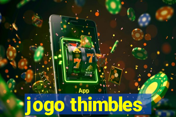 jogo thimbles