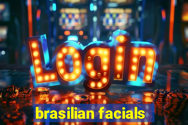 brasilian facials