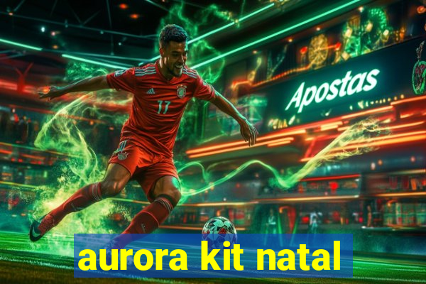 aurora kit natal