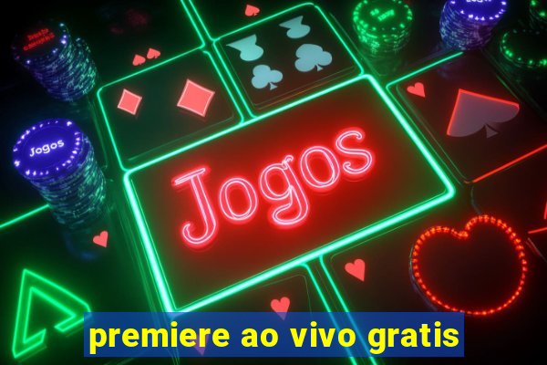 premiere ao vivo gratis