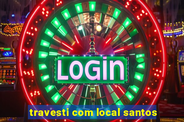 travesti com local santos