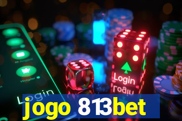 jogo 813bet