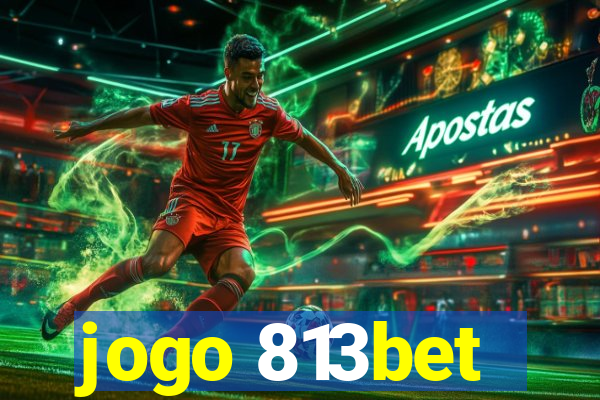 jogo 813bet