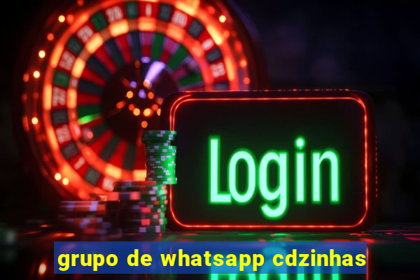 grupo de whatsapp cdzinhas