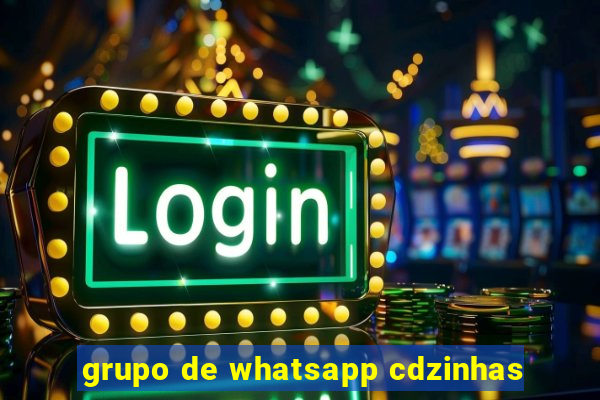 grupo de whatsapp cdzinhas