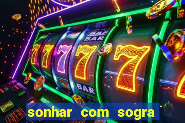 sonhar com sogra no jogo do bicho