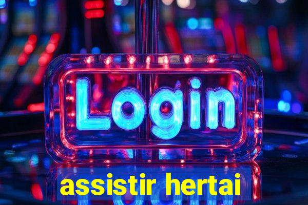 assistir hertai