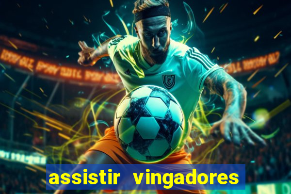 assistir vingadores ultimato filme completo dublado