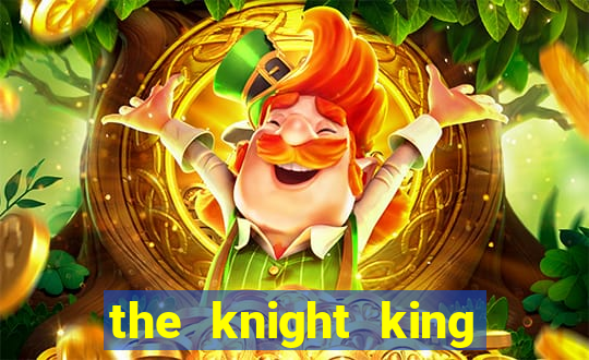 the knight king who returned with a god pt br