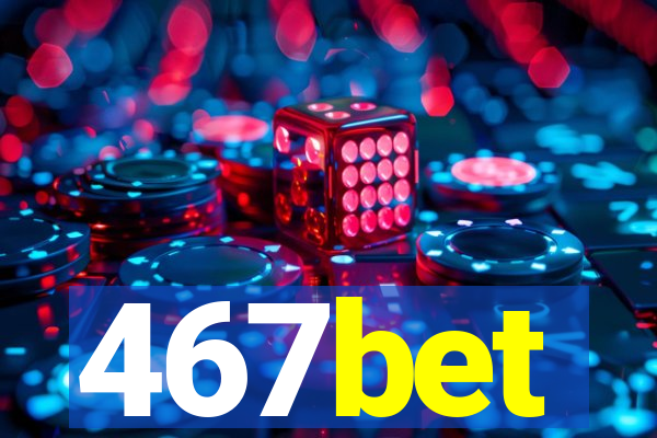 467bet