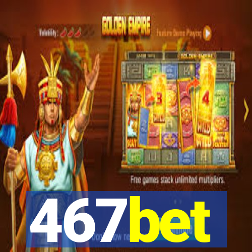 467bet