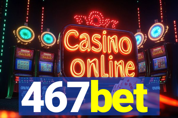 467bet