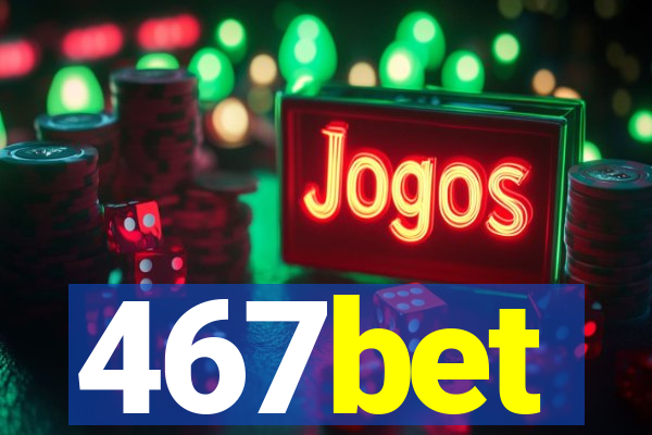 467bet