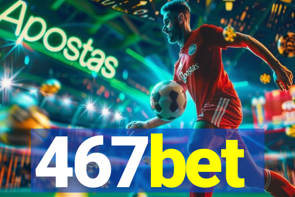 467bet