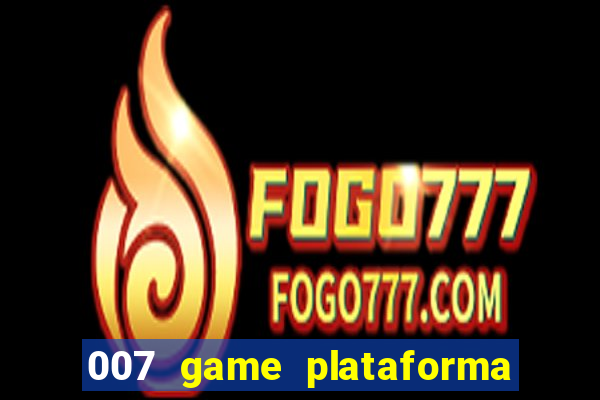 007 game plataforma de jogos