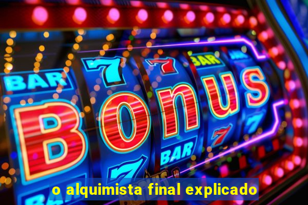 o alquimista final explicado