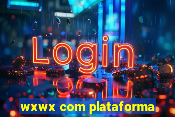 wxwx com plataforma