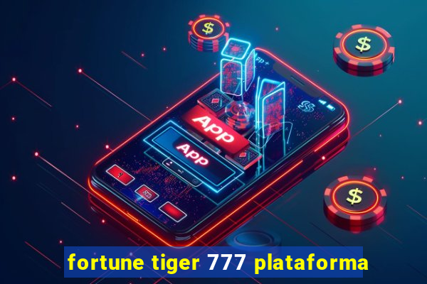 fortune tiger 777 plataforma