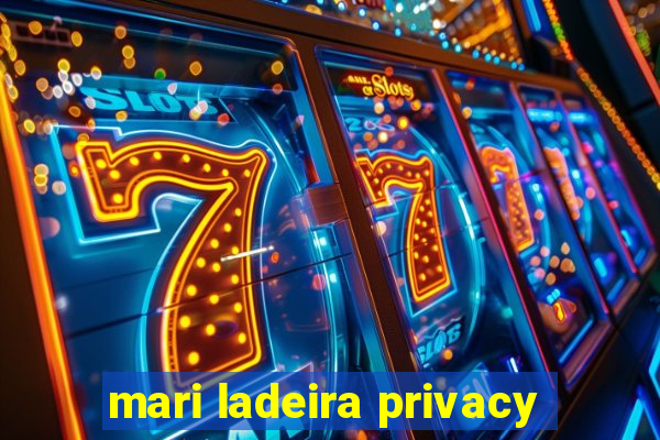 mari ladeira privacy