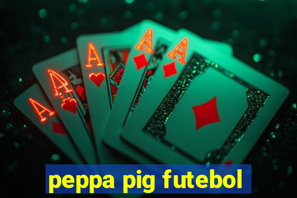 peppa pig futebol