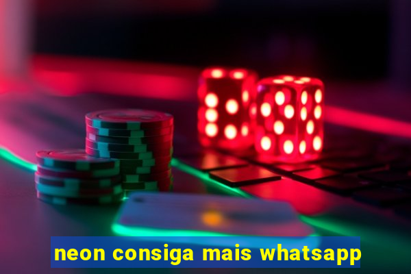 neon consiga mais whatsapp