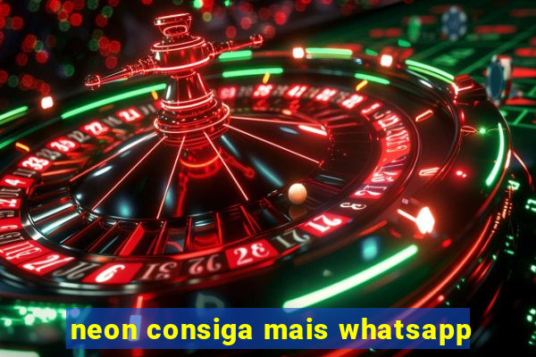 neon consiga mais whatsapp