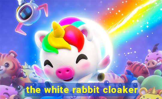 the white rabbit cloaker