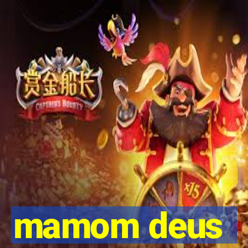 mamom deus