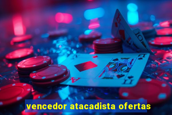 vencedor atacadista ofertas