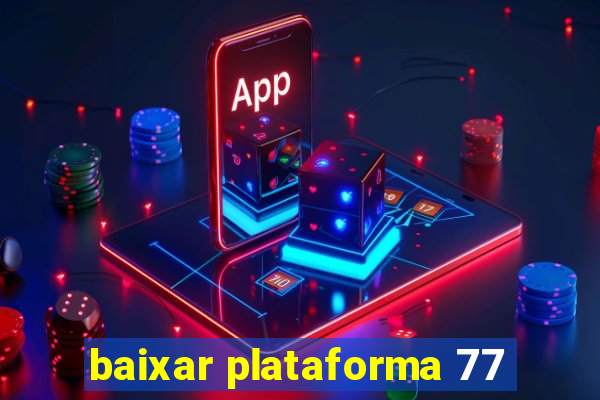 baixar plataforma 77