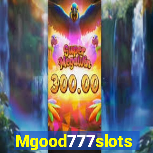 Mgood777slots