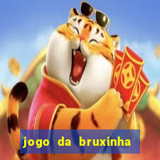 jogo da bruxinha ganhar dinheiro