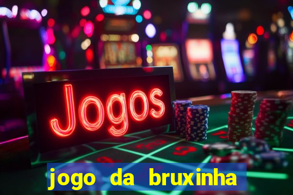 jogo da bruxinha ganhar dinheiro