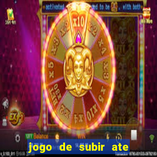 jogo de subir ate o ceu